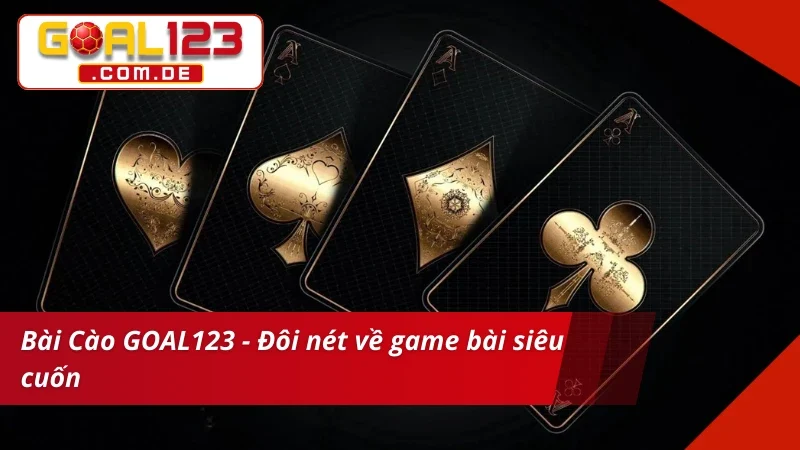 Bài Cào GOAL123 - Nắm Chắc Phương Pháp Đánh Bất Bại 2 Giới thiệu Bài Cào GOAL123 chất lượng