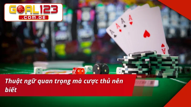 Bài Cào GOAL123 - Nắm Chắc Phương Pháp Đánh Bất Bại 5 Điểm qua các thuật ngữ quan trọng trong Bài Cào GOAL123