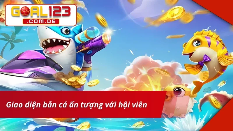 Săn Thưởng Cực Đã Cùng Trò Chơi Bắn Cá Giao Đấu GOAL123 3 Giao diện tại Bắn Cá Giao Đấu GOAL123 cuốn hút