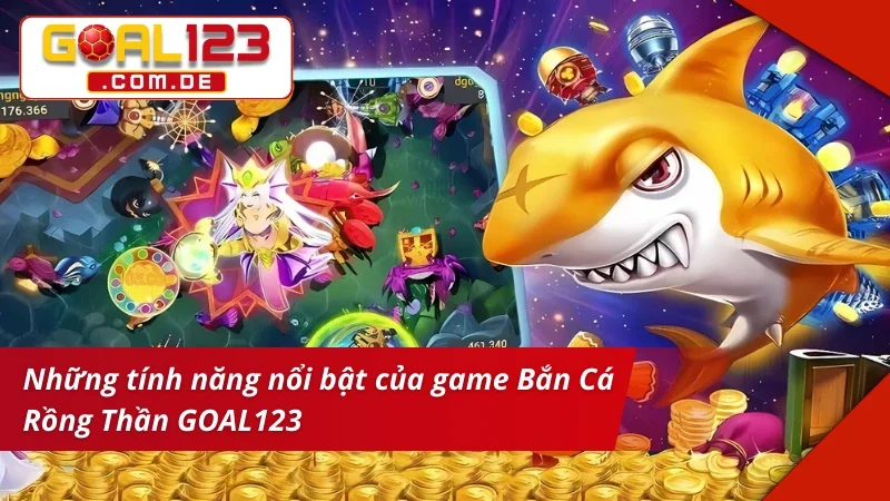 Bắn Cá Rồng Thần GOAL123 Online, Săn Thưởng Lớn Liền Tay 3 Đánh giá ưu điểm của game Bắn Cá Rồng Thần