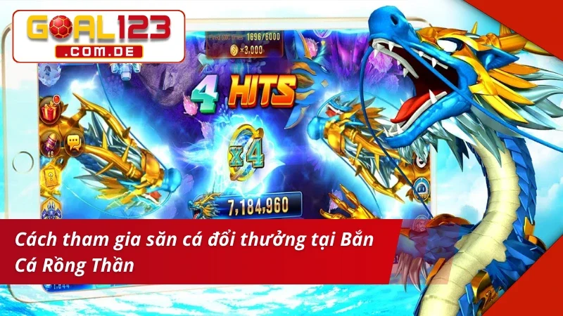 Bắn Cá Rồng Thần GOAL123 Online, Săn Thưởng Lớn Liền Tay 4 Hướng dẫn cách tham gia vào game Bắn Cá Rồng Thần