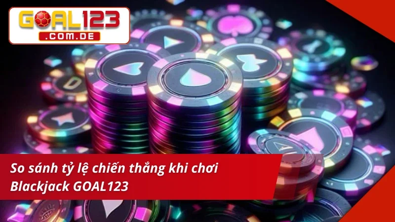 Blackjack GOAL123 - Game Bài Cá Cược Hấp Dẫn Nhất 2025 6 So sánh tỷ lệ chiến thắng khi chơi Blackjack trực tuyến hiện nay