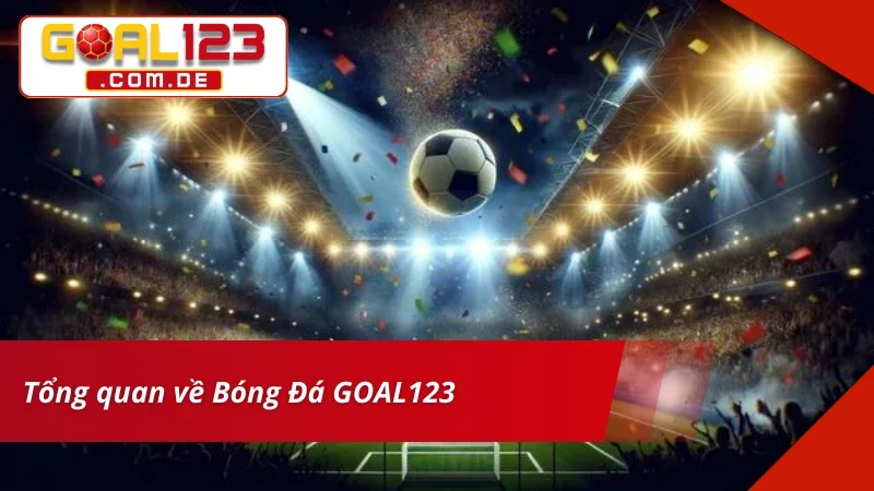 Bóng Đá GOAL123 – Địa Chỉ Cá Cược Chuẩn Kèo Dễ Thắng Lớn 2 Đôi nét về siêu phẩm bet kèo Bóng Đá