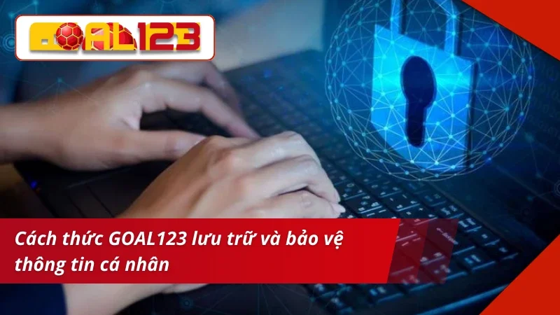 Chính Sách Bảo Mật GOAL123 - An Toàn, Trải Nghiệm An Tâm 4 Chính sách bảo mật có cách bảo vệ khách hàng riêng