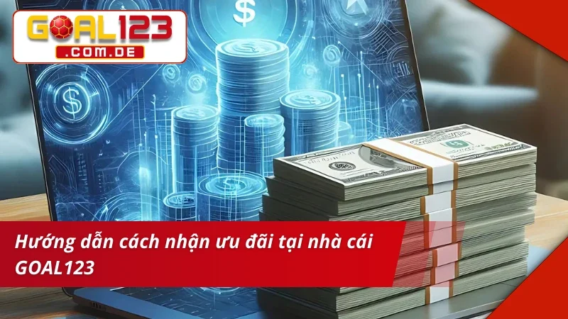 Khuyến Mãi GOAL123 - Cơ Hội Nhận Quà Khủng Dành Cho Hội Viên 6 Hướng dẫn cách nhận khuyến mãi GOAL123 siêu chuẩn