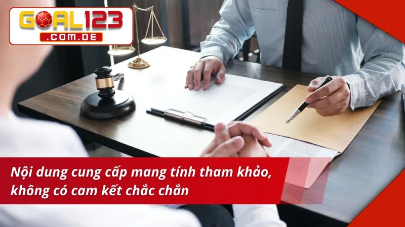 Miễn Trừ Trách Nhiệm GOAL123 Nằm Lòng Quyền Hạn Và Giới Hạn 2 Miễn trừ trách nhiệm đối với thông tin tham khảo