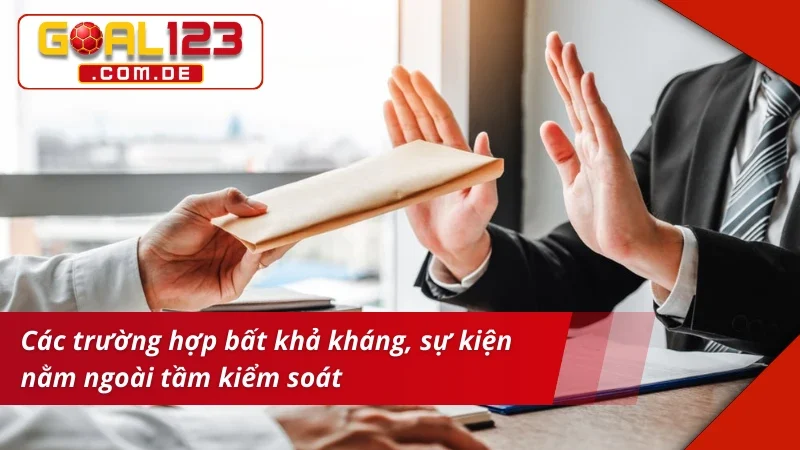 Miễn Trừ Trách Nhiệm GOAL123 Nằm Lòng Quyền Hạn Và Giới Hạn 3 Miễn trừ trách nhiệm với các trường hợp bất khả kháng
