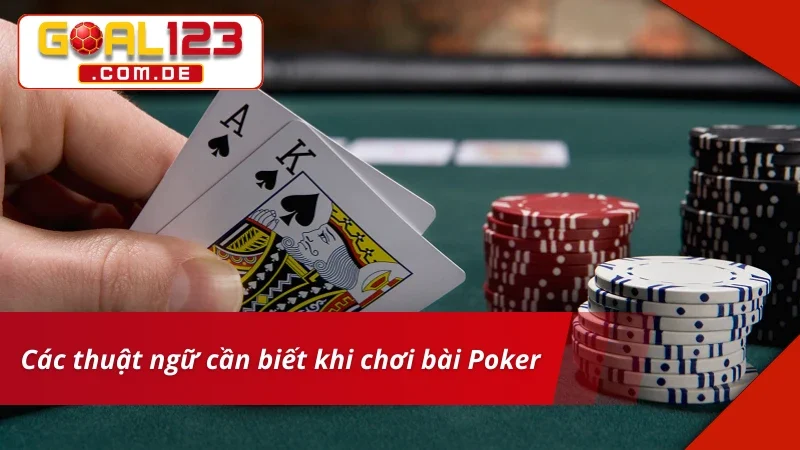 Poker GOAL123 - Trò Chơi Bài Đẳng Cấp Nhất Hiện Nay 4 Một số thuật ngữ thường gặp khi chơi Poker
