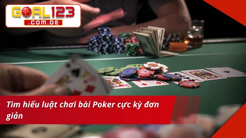 Poker GOAL123 - Trò Chơi Bài Đẳng Cấp Nhất Hiện Nay 5 Tìm hiểu luật chơi Poker cực kỳ đơn giản