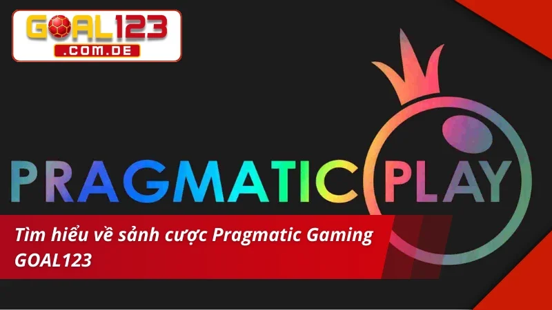 Sảnh Pragmatic Gaming GOAL123 - Tận Hưởng Không Gian Cá Cược 2 Khám phá sảnh cược đỉnh cao Pragmatic Gaming