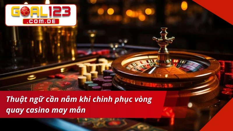 Roulette Goal123 - Bứt Phá Mọi Vòng Quay, Nhận Thưởng Lớn 4 Ý nghĩa của một số cụm từ trong Roulette Goal123