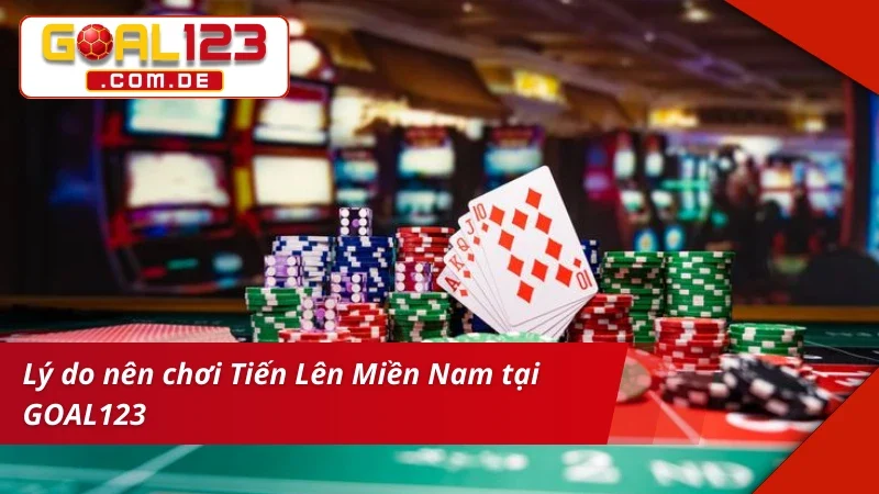 Tiến Lên Miền Nam GOAL123 – Game Bài Đổi Thưởng Chuẩn Chỉ 6 Game bài Tiến Lên Miền Nam vượt trội từ nhà cái